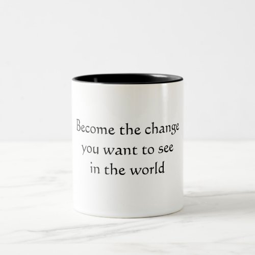 Become the change you want to see in the world Two_Tone coffee mug