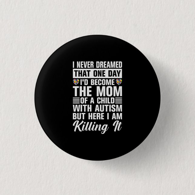 Become The Mom Of A Child With Autism Button (Front)