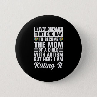 Become The Mom Of A Child With Autism Button