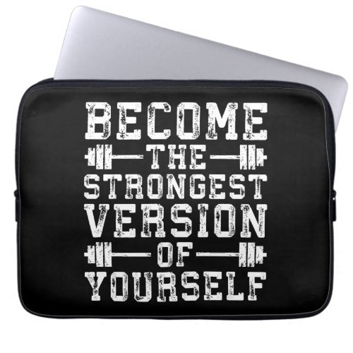 Become The Strongest Version Of Yourself _ Workout Laptop Sleeve
