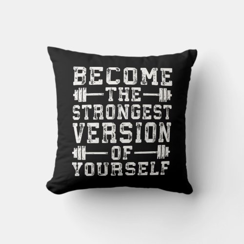 Become The Strongest Version Of Yourself _ Workout Throw Pillow