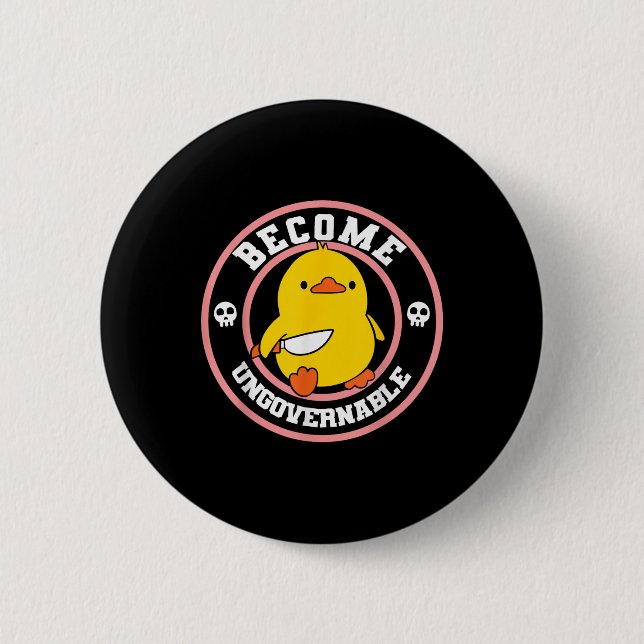 Become Ungovernable Funny Duck Knife Funny Duck Me Button (Front)