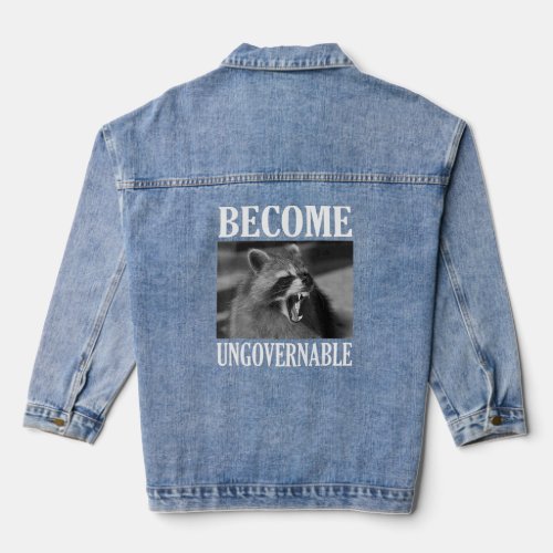 Become Ungovernable  Raccoon Face Meme Men Women  Denim Jacket