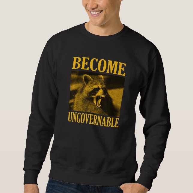 Become Ungovernable  Raccoon Face Meme Men Women Sweatshirt (Front)