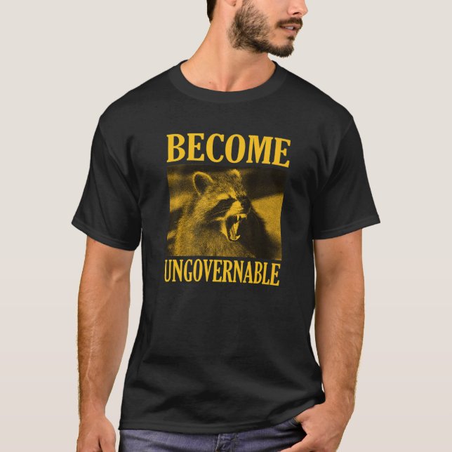 Become Ungovernable  Raccoon Face Meme Men Women T-Shirt (Front)