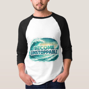Become Unstoppable Ocean Wave Typography T-Shirt