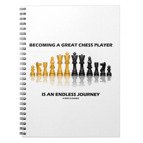 Becoming A Great Chess Player Is Endless Journey Notebook