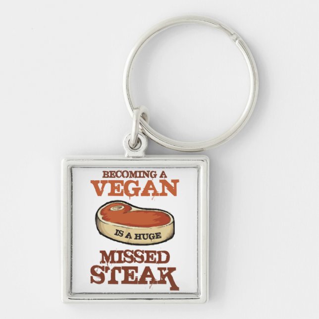 Becoming A Vegan Is A Huge Missed Steak Keychain (Front)