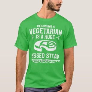 Becoming A Vegetarian Is A Huge Missed Steak BBQ G T-Shirt