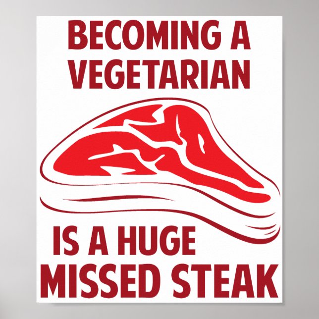 Becoming A Vegetarian Is A Huge Missed Steak Poster (Front)