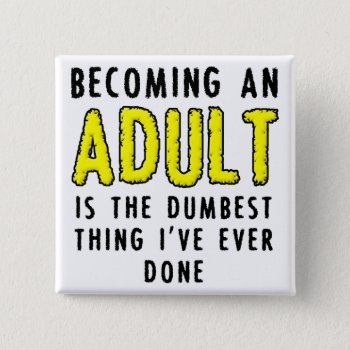 Becoming An Adult Funny Button Badge by FunnyBusiness at Zazzle