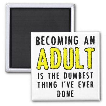 Becoming An Adult Funny Fridge Magnet Refrigerator by FunnyBusiness at Zazzle