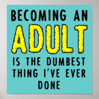 Becoming An Adult Funny Poster Sign
