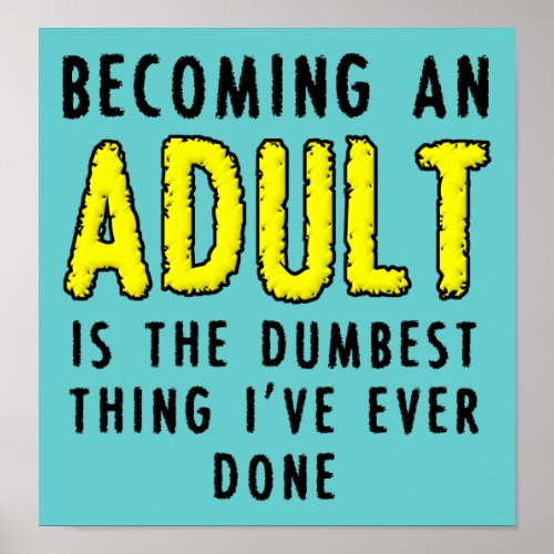 Becoming An Adult Funny Poster Sign