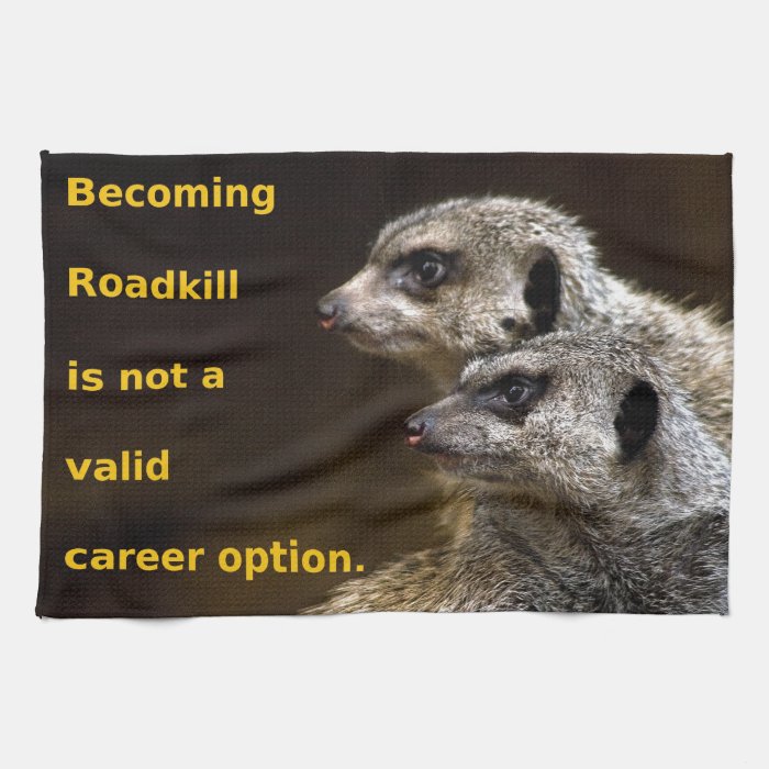 Becoming Roadkill Is Not A Valid Career Option Towels