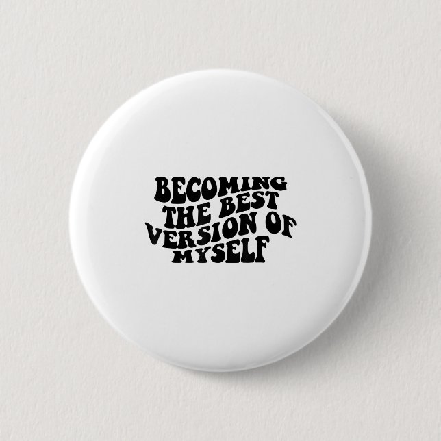 Becoming The Version Of Myself Funny Motivation  Button (Front)