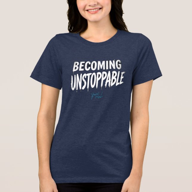 Becoming Unstoppable Motivational Women’s T-Shirt Tri-Blend Shirt (Front)