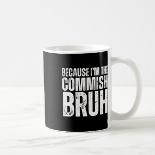 Becuase Im The Commish Bruh Fantasy Football Draft Coffee Mug
