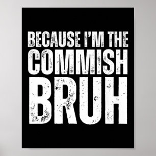 Becuase Im The Commish Bruh Fantasy Football Draft Poster