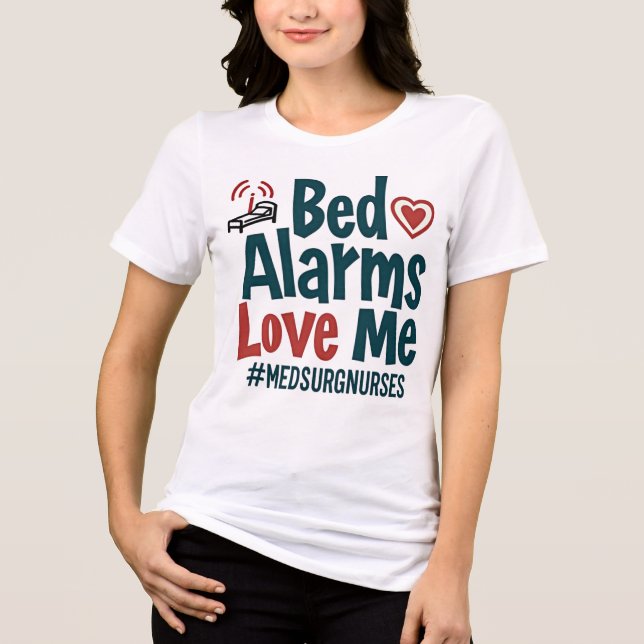 Bed Alarms Love Me #MedSurgNurse Tri-Blend Shirt (Front)
