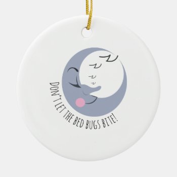 Bed Bugs Bite Ceramic Ornament by Windmilldesigns at Zazzle