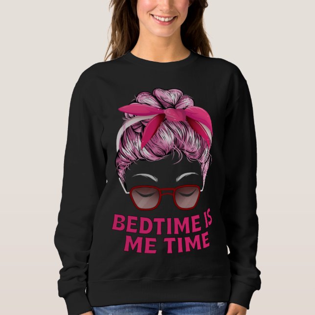 Bedtime Is Me Time Mom Memes Mother Trending Mothe Sweatshirt (Front)