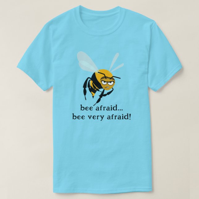 Bee Afraid T-Shirt (Design Front)