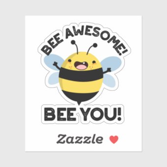 Bee Awesome Bee You Funny Positive Insect Pun Sticker | Zazzle