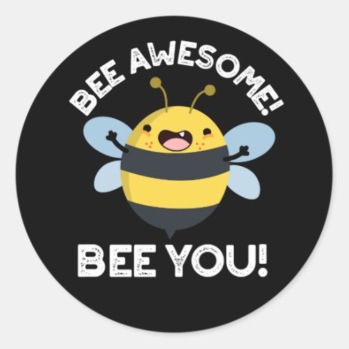Bee Awesome Bee You Positive Insect Pun Dark BG Classic Round Sticker