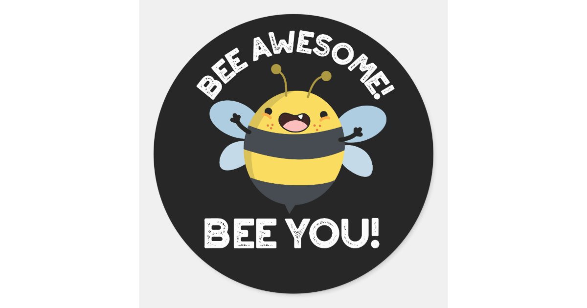 Bee Awesome Bee You Positive Insect Pun Dark BG Classic Round Sticker ...