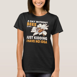 Bee Beekeeper Honey Bee Beekeeper Quote A Day With T-Shirt