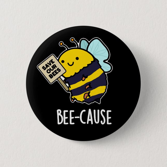 Bee-cause Funny Insect Bee Pun Dark BG Button (Front)