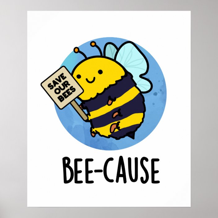 Bee-cause Funny Insect Bee Pun Poster | Zazzle