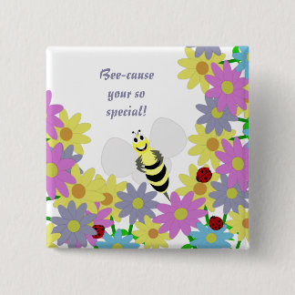 Bee-cause your so special Button