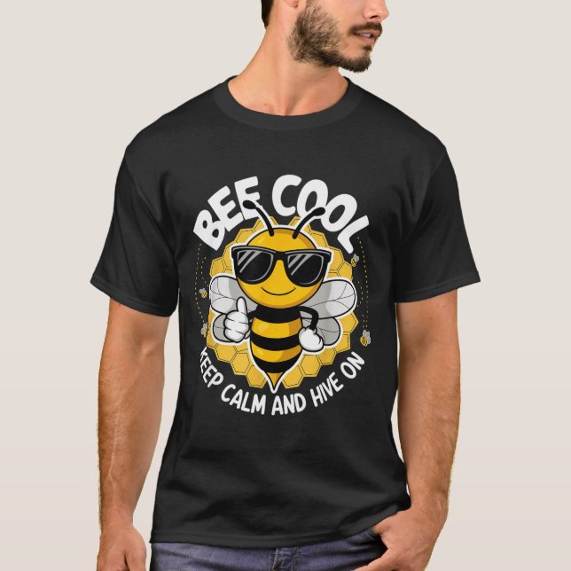 Bee cool keep calm and hive on funny bee lover T-Shirt (Front)