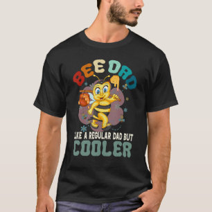 Bee Dad Like a Regular Dad But Cooler Bee Lover Ho T-Shirt