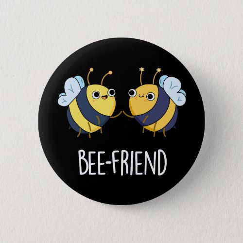 Bee_Friend Funny Insect Bee Pun Dark BG Button