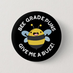 Bee Grade Puns Give Me A Buzz Pun Dark BG Button