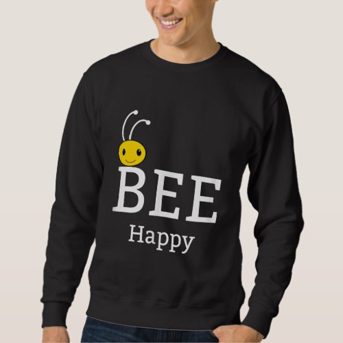 Bee Happy Be Yourself  Funny Bee Lover Gifts Sweatshirt