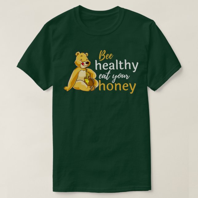 bee healthy eat your honeyFunny Bee Lover Gift  T-Shirt (Design Front)