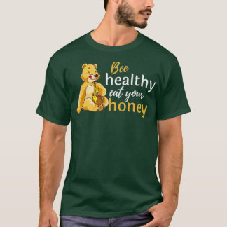 bee healthy eat your honeyFunny Bee Lover Gift T-Shirt