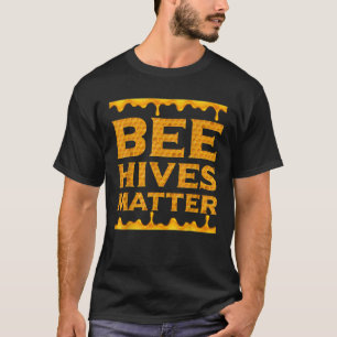 Bee Hives Matter Funny Be Keeper Gift Beekeeping H T-Shirt