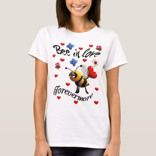 Bee in Love Forever More T_Shirt