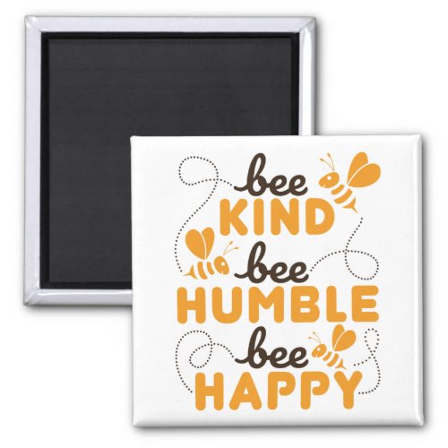 Bee Kind Bee Humble Bee Happy Magnet