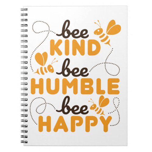 Bee Kind Bee Humble Bee Happy Notebook