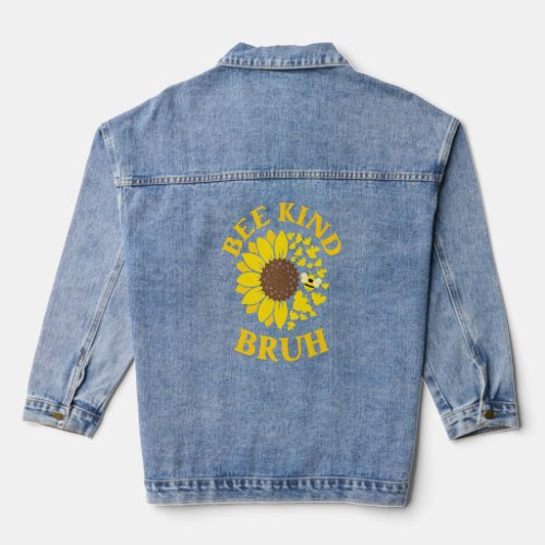 Bee Kind Bruh Anti Bullying Unity Cute Sunflower K Denim Jacket