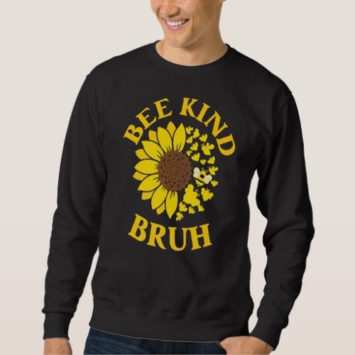 Bee Kind Bruh Anti Bullying Unity Cute Sunflower K Sweatshirt