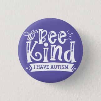 Bee Kind I Have Autism Button