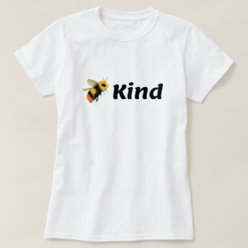 Bee Kind T-shirt by Mousefx at Zazzle