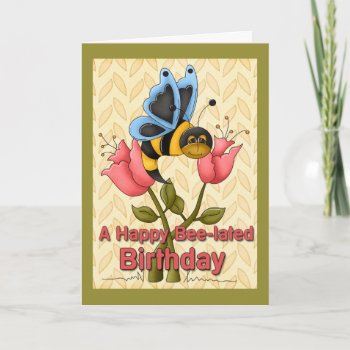 Bee-lated Birthday Greetings Card by RainbowCards at Zazzle